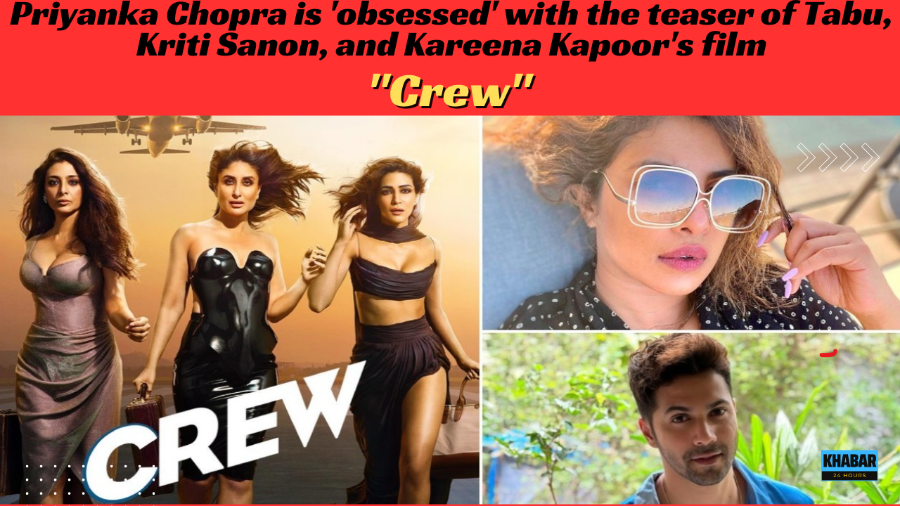 Priyanka Chopra Crew teaser obsessed