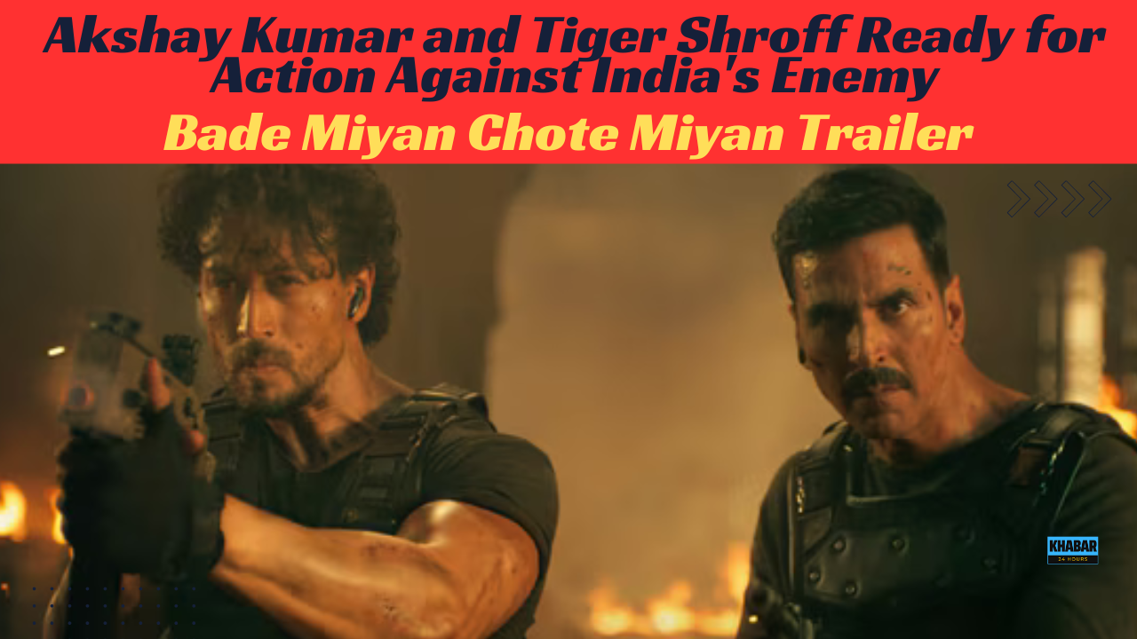 "Bade Miyan Chote Miyan Trailer: Akshay Kumar and Tiger Shroff Ready for Action Against India's Enemy."