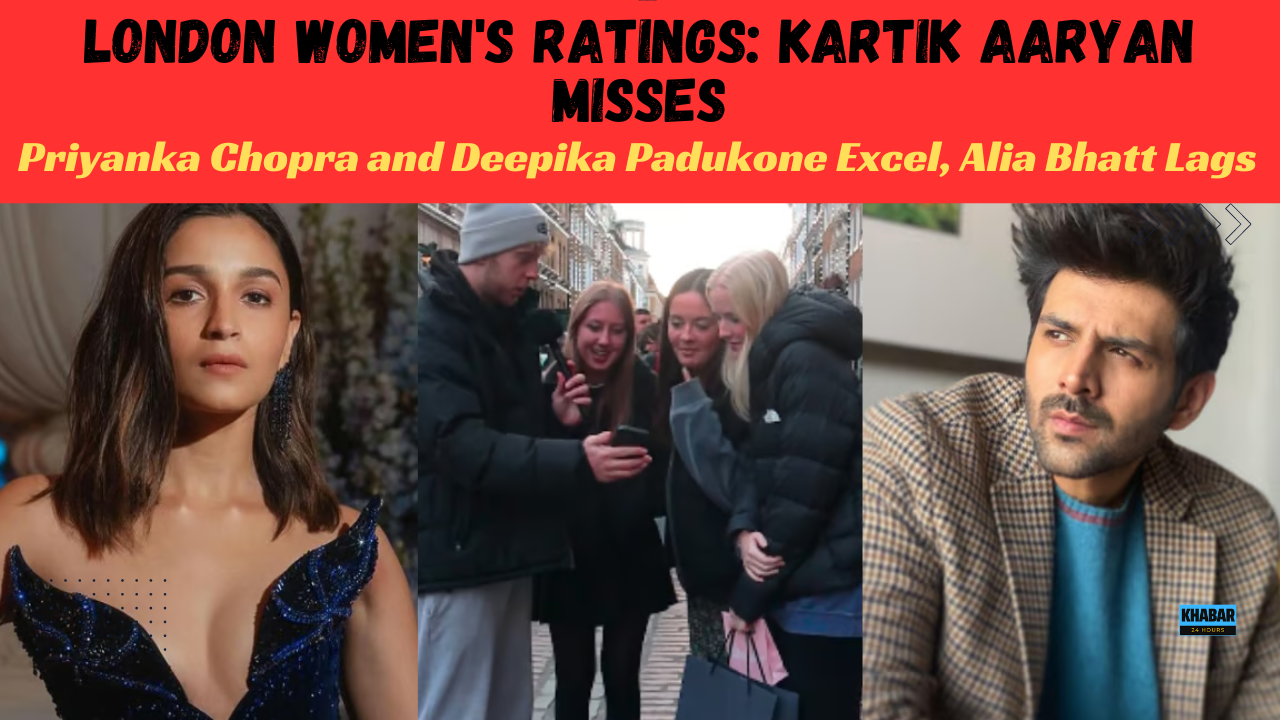 London Women's Ratings: Kartik Aaryan Misses, Priyanka Chopra and Deepika Padukone Excel, Alia Bhatt Lags!