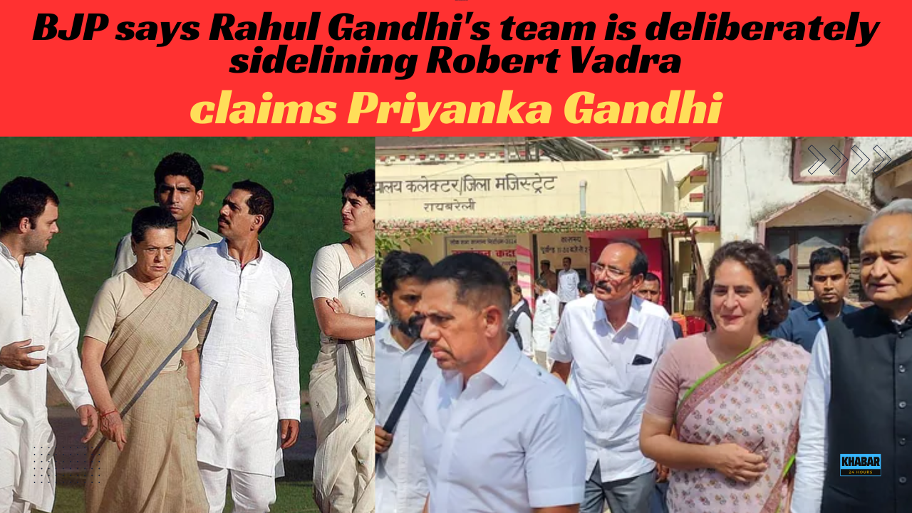 BJP alleges that Rahul Gandhi's team is intentionally sidelining Robert Vadra, according to Priyanka Gandhi.