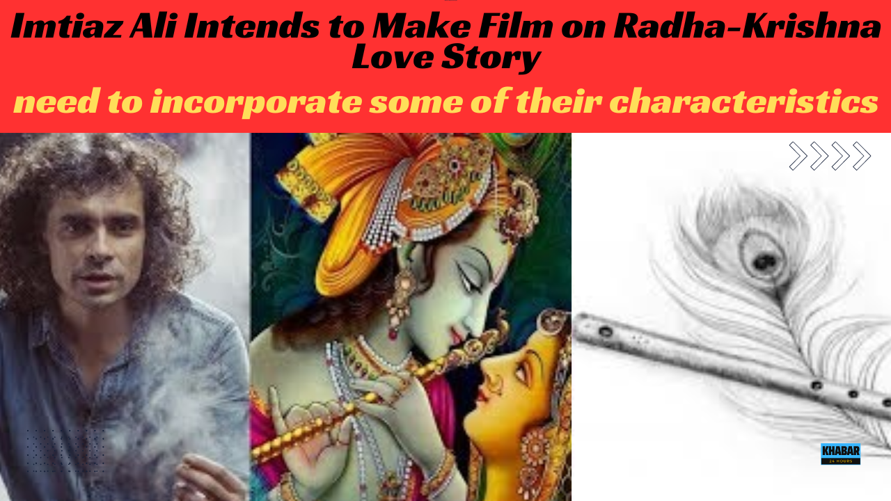 Imtiaz Ali Intends to Make Film on Radha-Krishna Love Story
