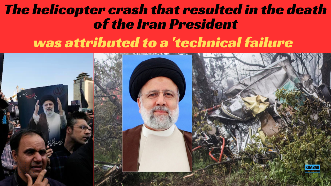 Helicopter crash that killed Iran President caused due to 'technical failure