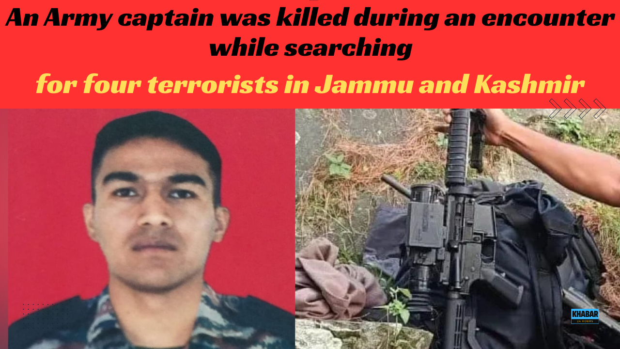 Army captain was killed during an encounter while searching for four terrorists in Jammu and Kashmir.